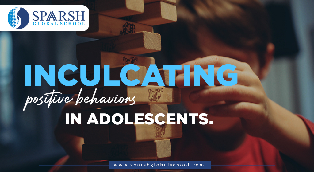 Inculcating positive behaviors in adolescents.